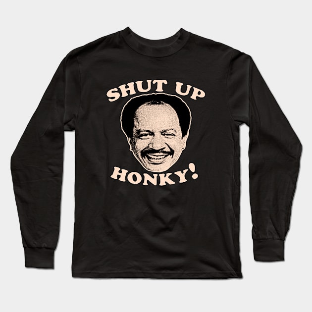 Shut Up Honky! Long Sleeve T-Shirt by Sarah Agalo